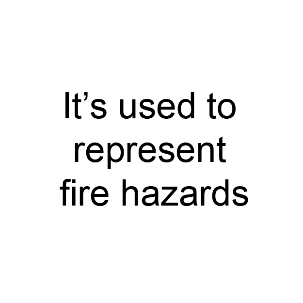 It’s used to represent fire hazards